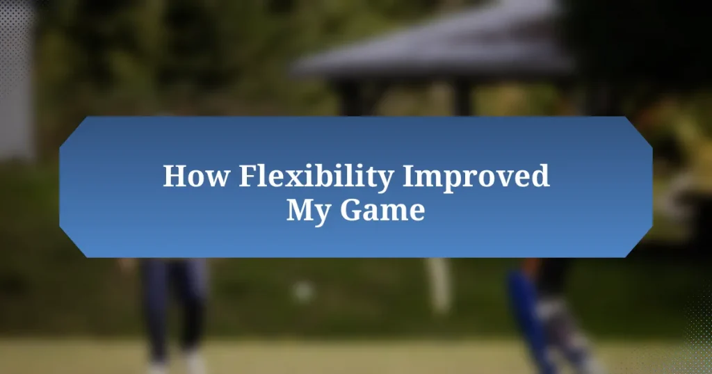 How Flexibility Improved My Game