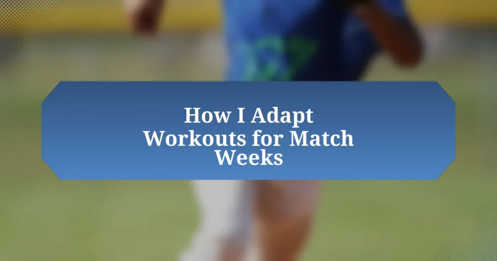 How I Adapt Workouts for Match Weeks