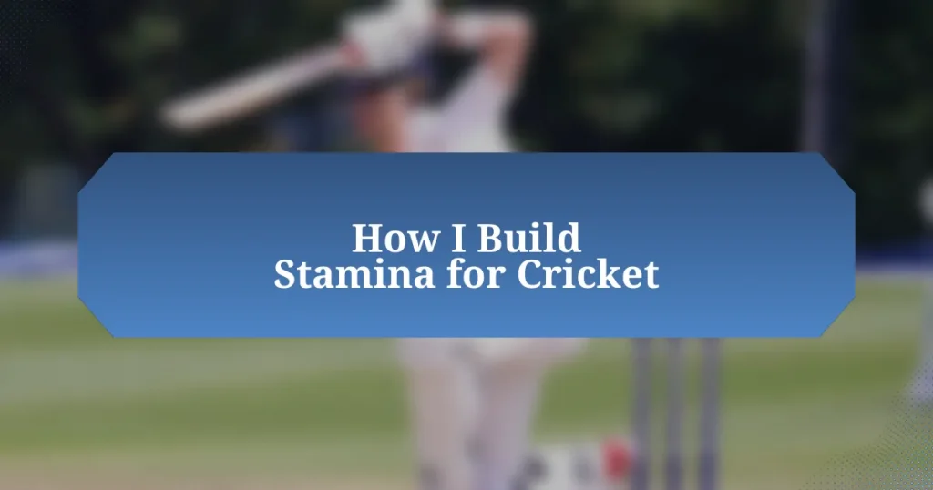 How I Build Stamina for Cricket