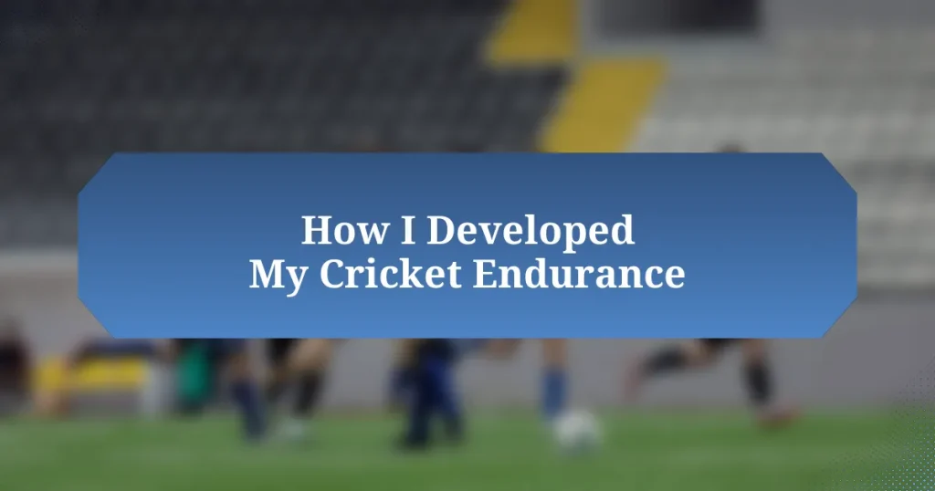 How I Developed My Cricket Endurance