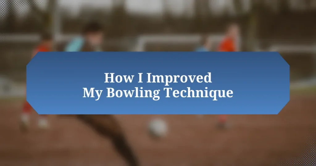 How I Improved My Bowling Technique