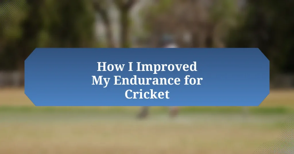 How I Improved My Endurance for Cricket