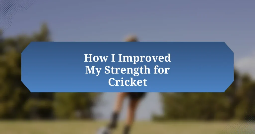 How I Improved My Strength for Cricket