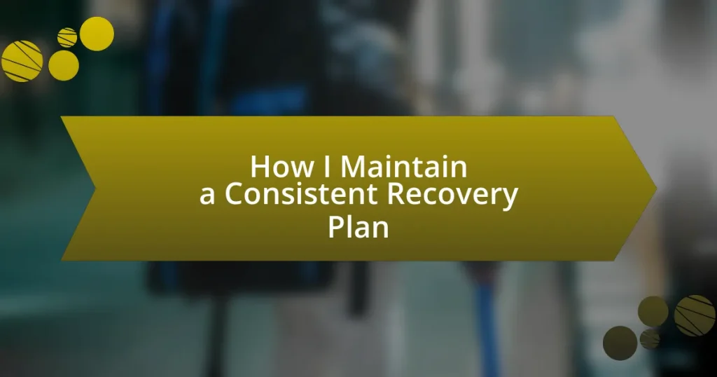 How I Maintain a Consistent Recovery Plan