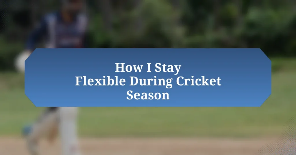 How I Stay Flexible During Cricket Season