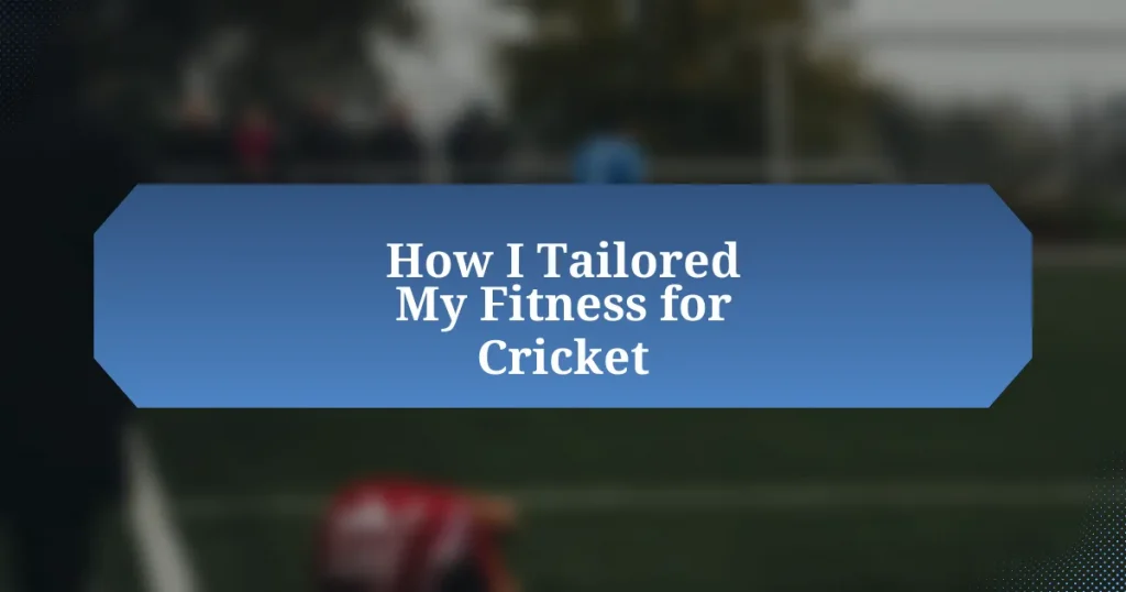 How I Tailored My Fitness for Cricket