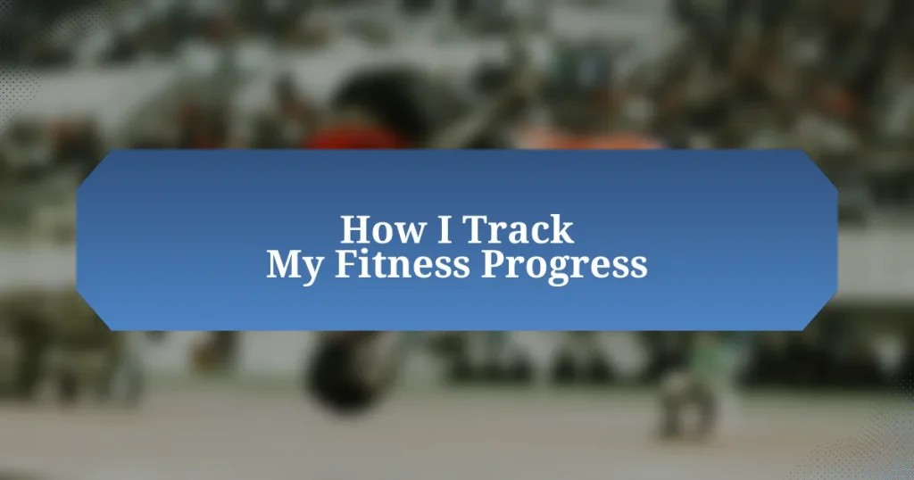 How I Track My Fitness Progress