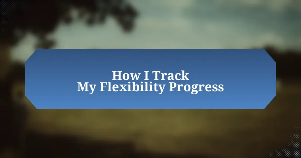 How I Track My Flexibility Progress