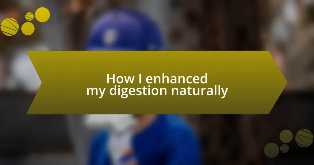 How I enhanced my digestion naturally