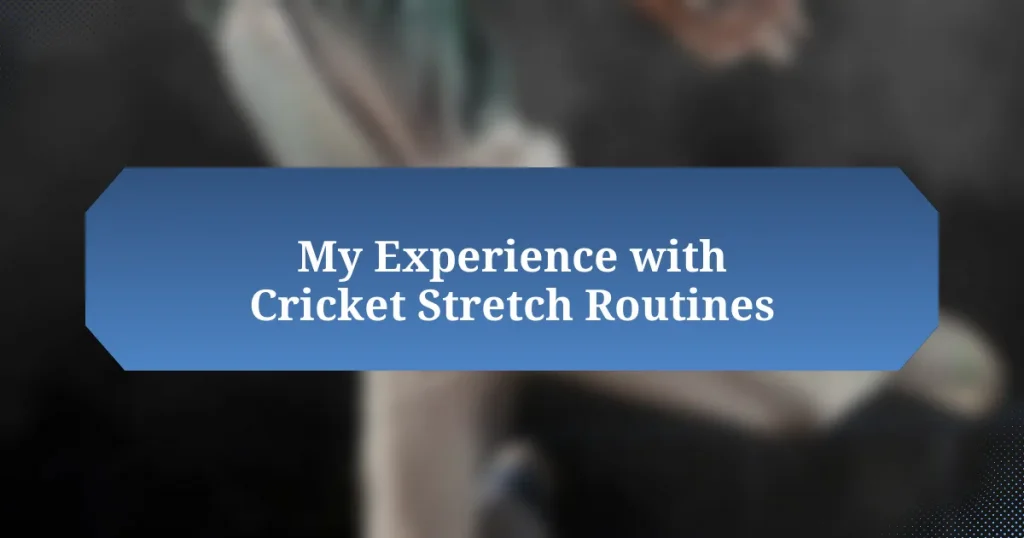 My Experience with Cricket Stretch Routines