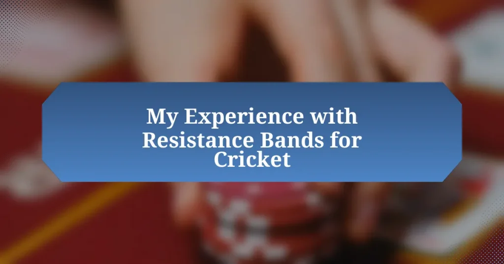 My Experience with Resistance Bands for Cricket