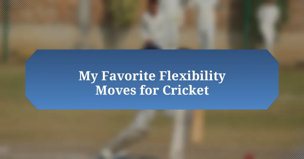 My Favorite Flexibility Moves for Cricket