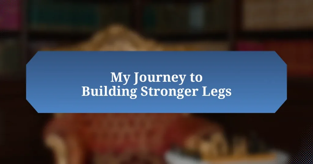 My Journey to Building Stronger Legs