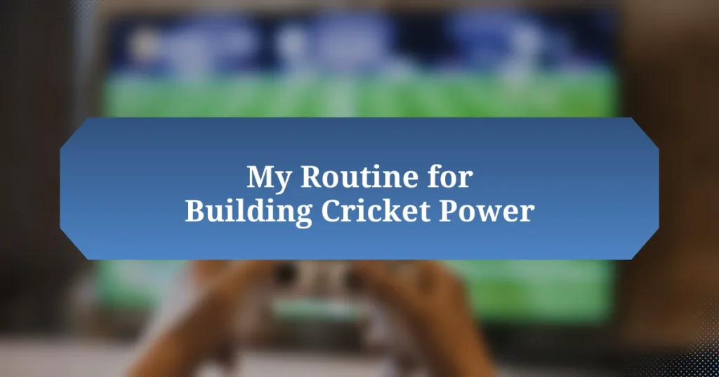 My Routine for Building Cricket Power