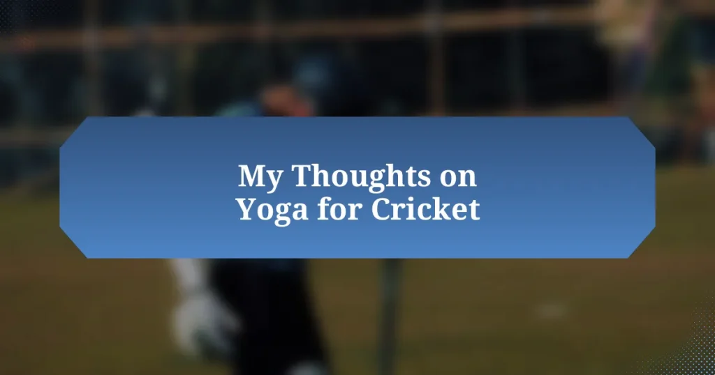 My Thoughts on Yoga for Cricket