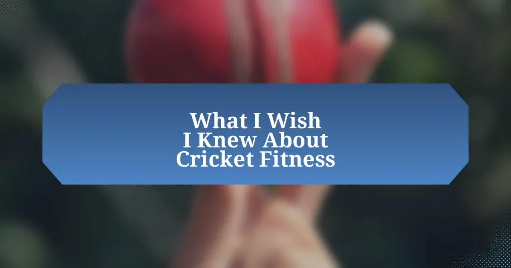 What I Wish I Knew About Cricket Fitness