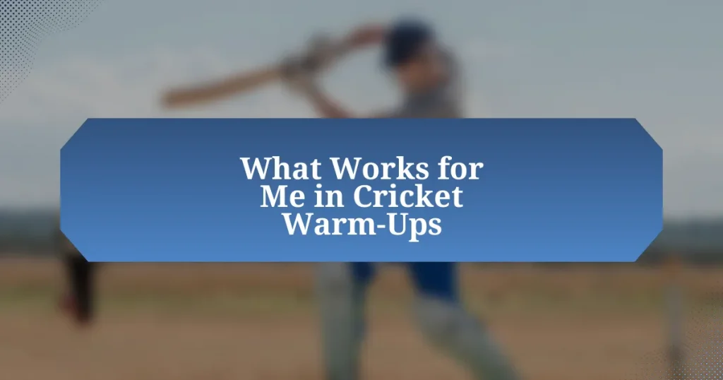 What Works for Me in Cricket Warm-Ups