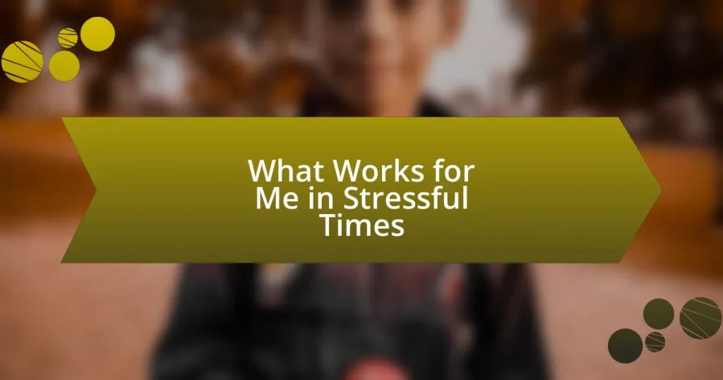 What Works for Me in Stressful Times