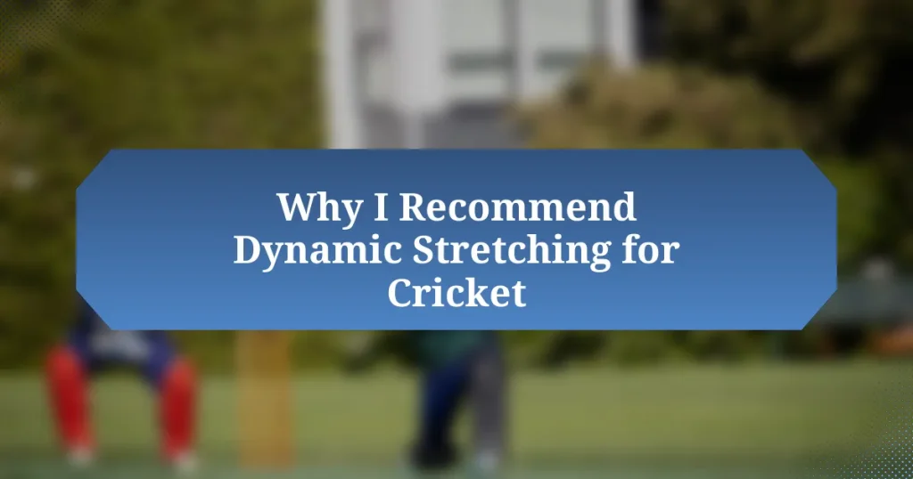 Why I Recommend Dynamic Stretching for Cricket