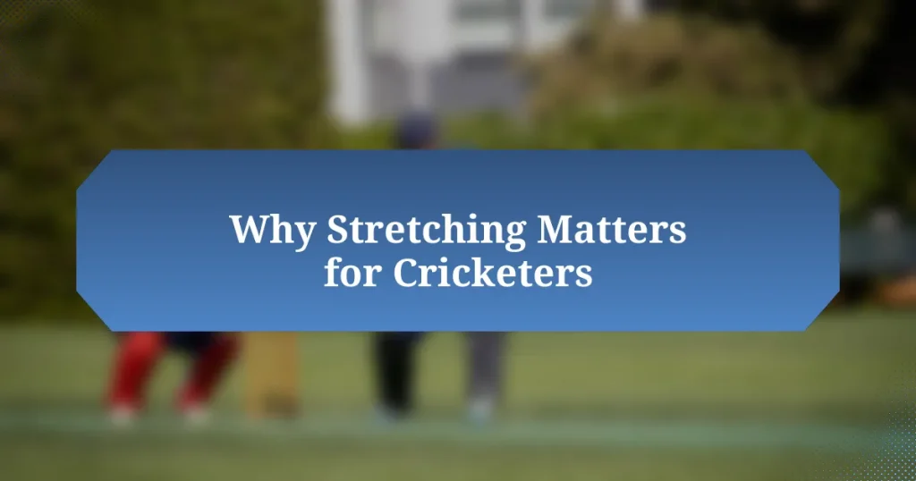 Why Stretching Matters for Cricketers