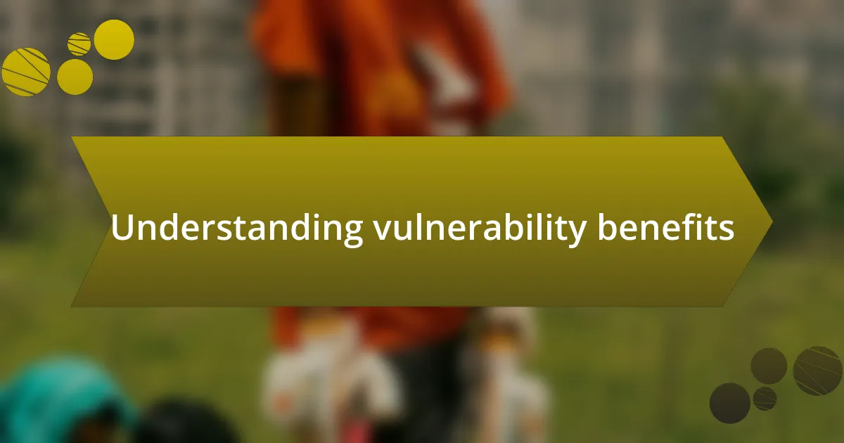 Understanding vulnerability benefits