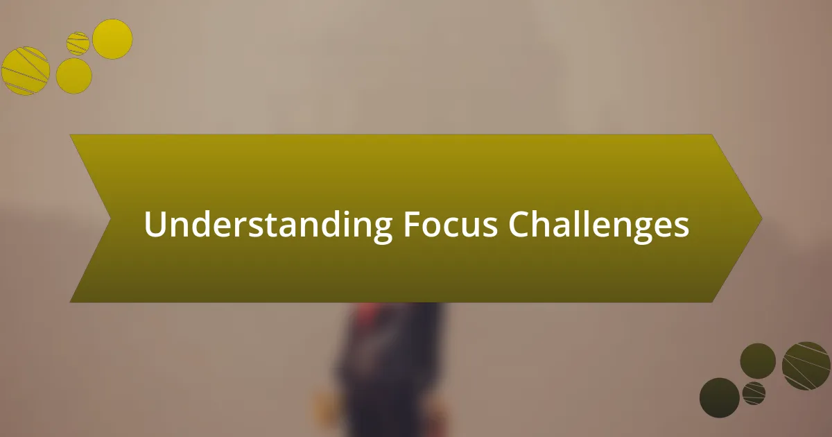 Understanding Focus Challenges