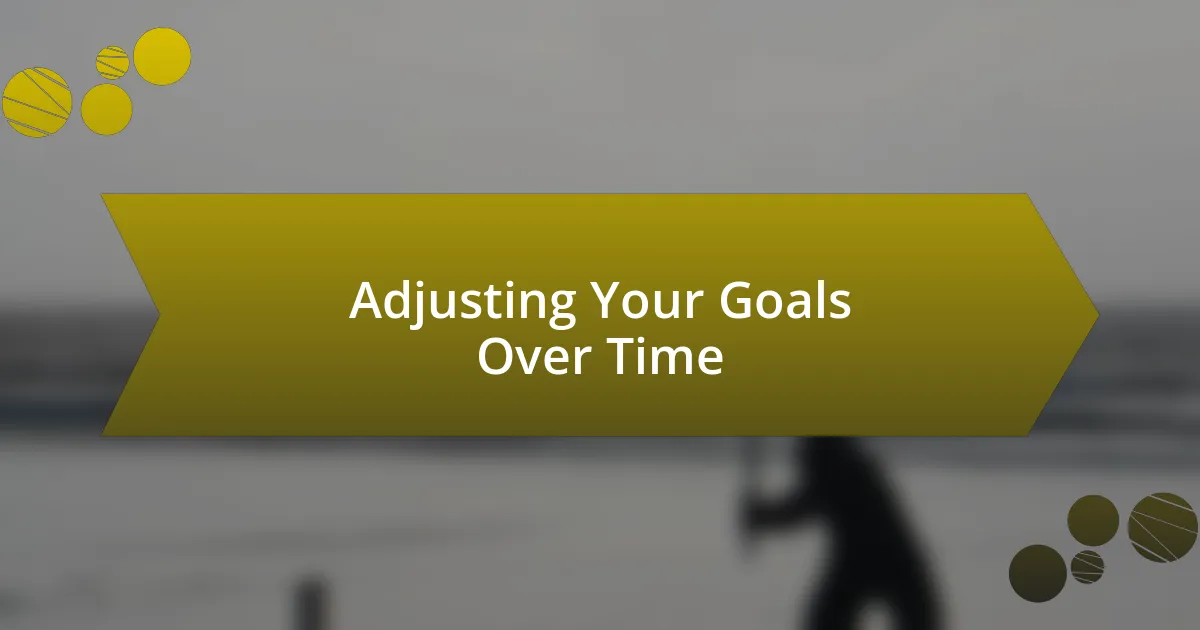 Adjusting Your Goals Over Time