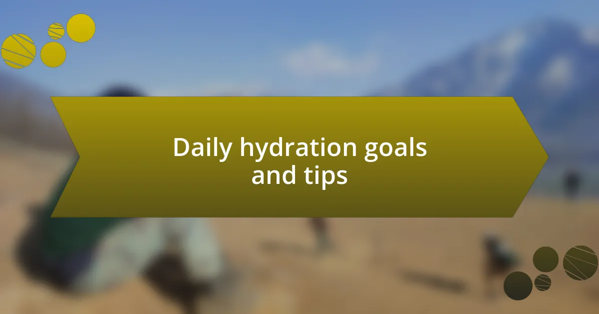 Daily hydration goals and tips