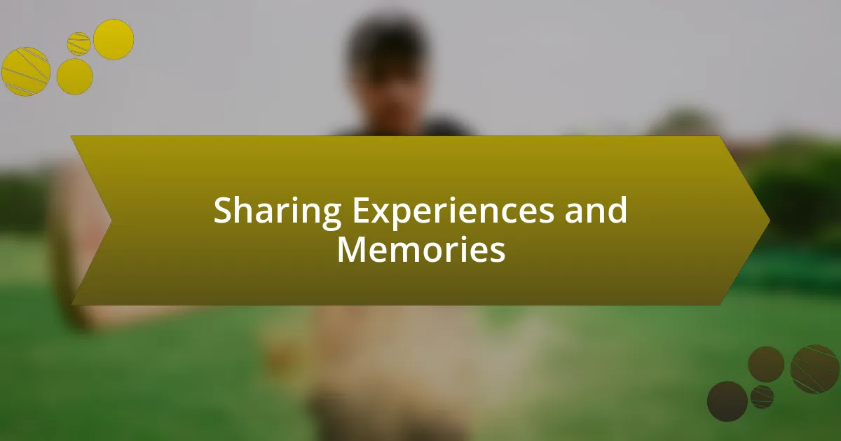 Sharing Experiences and Memories