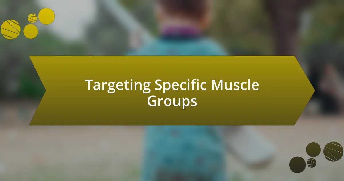 Targeting Specific Muscle Groups