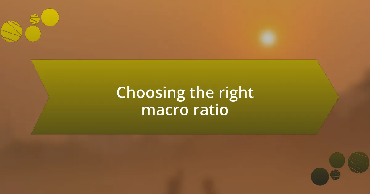 Choosing the right macro ratio