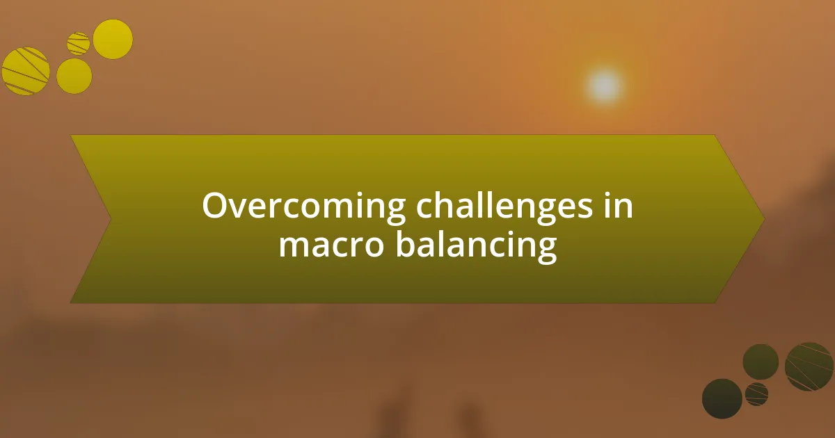 Overcoming challenges in macro balancing