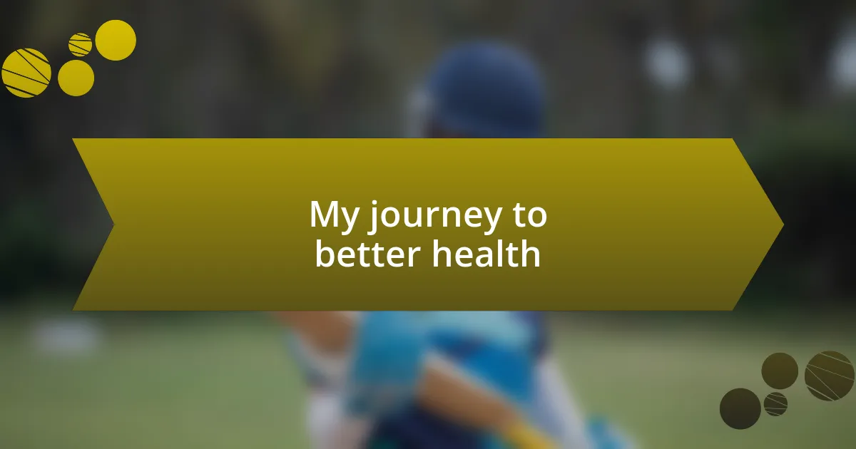 My journey to better health