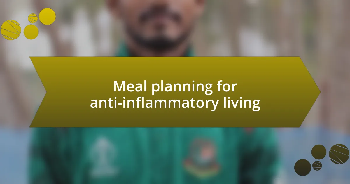 Meal planning for anti-inflammatory living