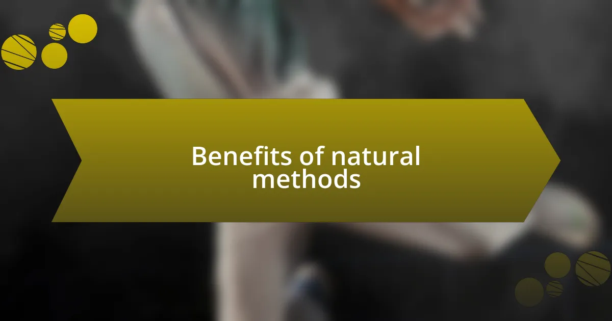 Benefits of natural methods