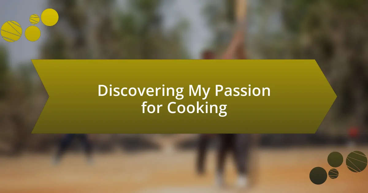 Discovering My Passion for Cooking