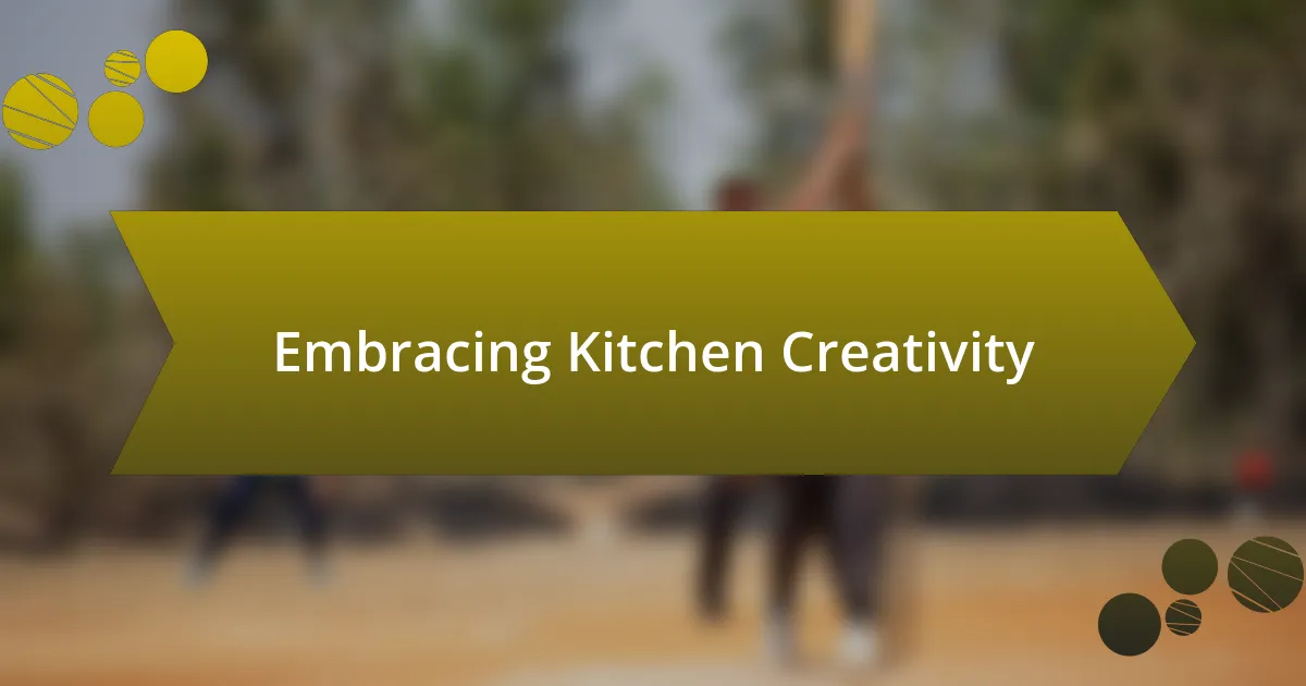 Embracing Kitchen Creativity