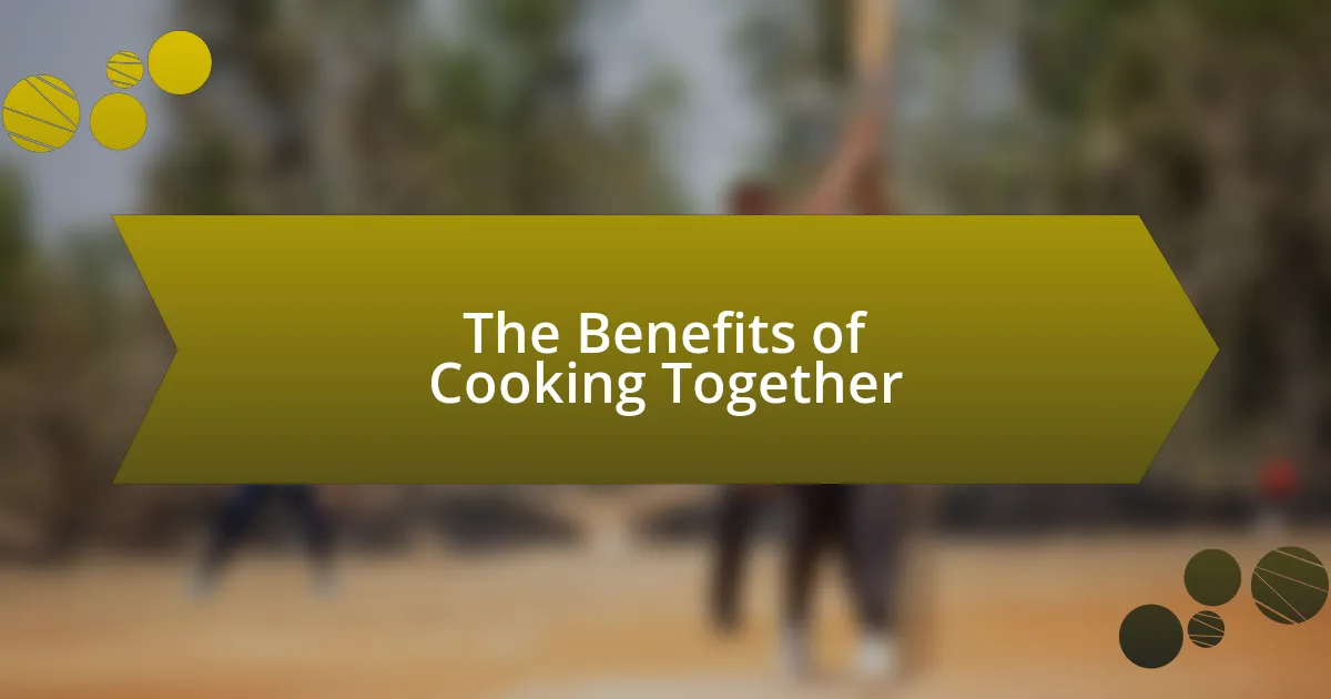 The Benefits of Cooking Together