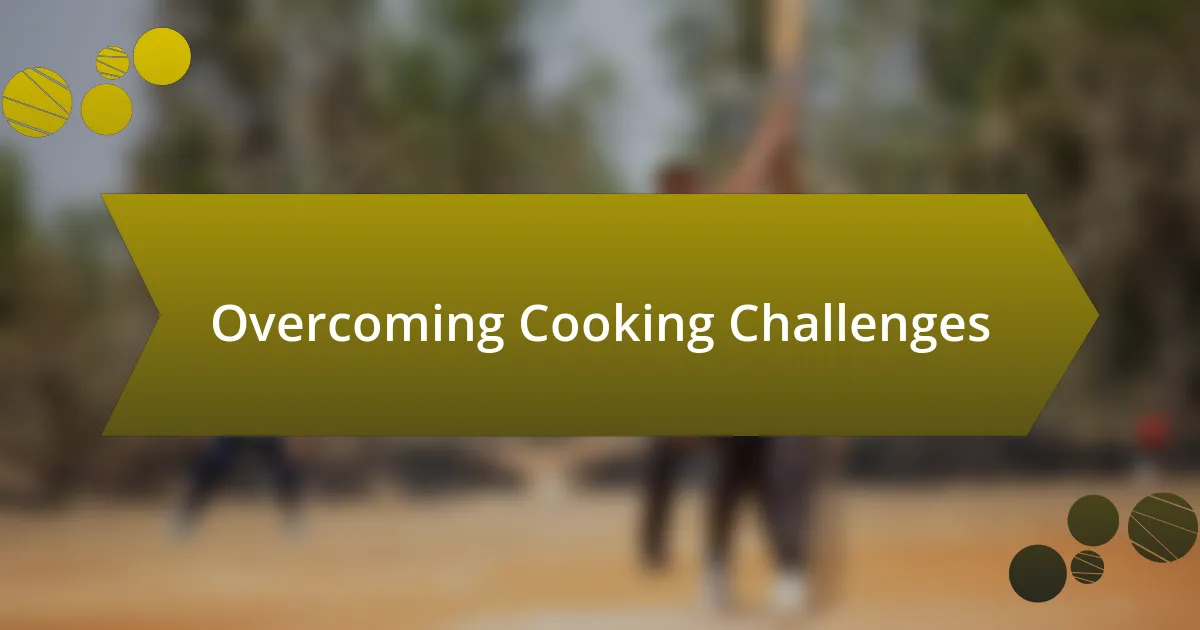 Overcoming Cooking Challenges