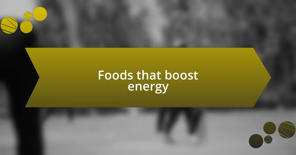 Foods that boost energy