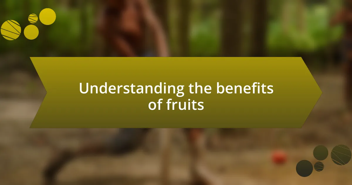 Understanding the benefits of fruits