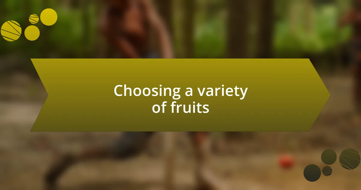 Choosing a variety of fruits