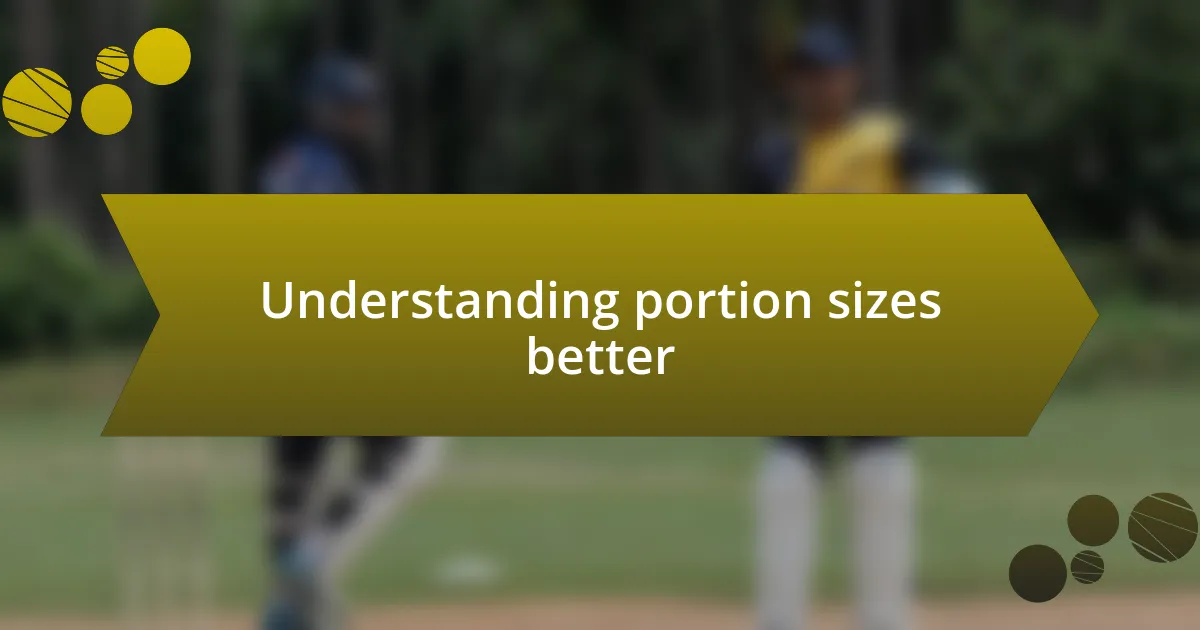 Understanding portion sizes better