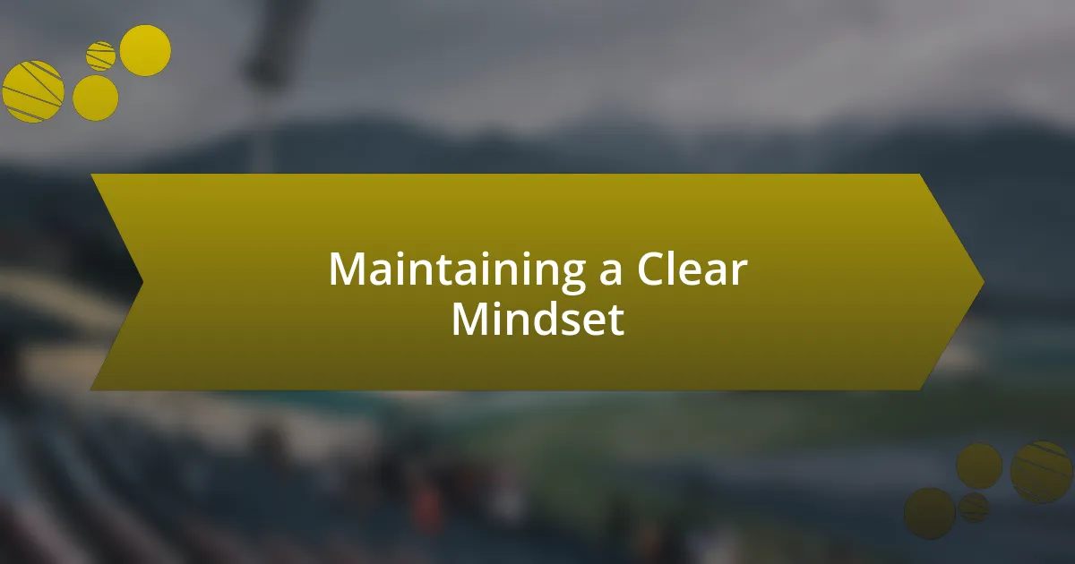 Maintaining a Clear Mindset