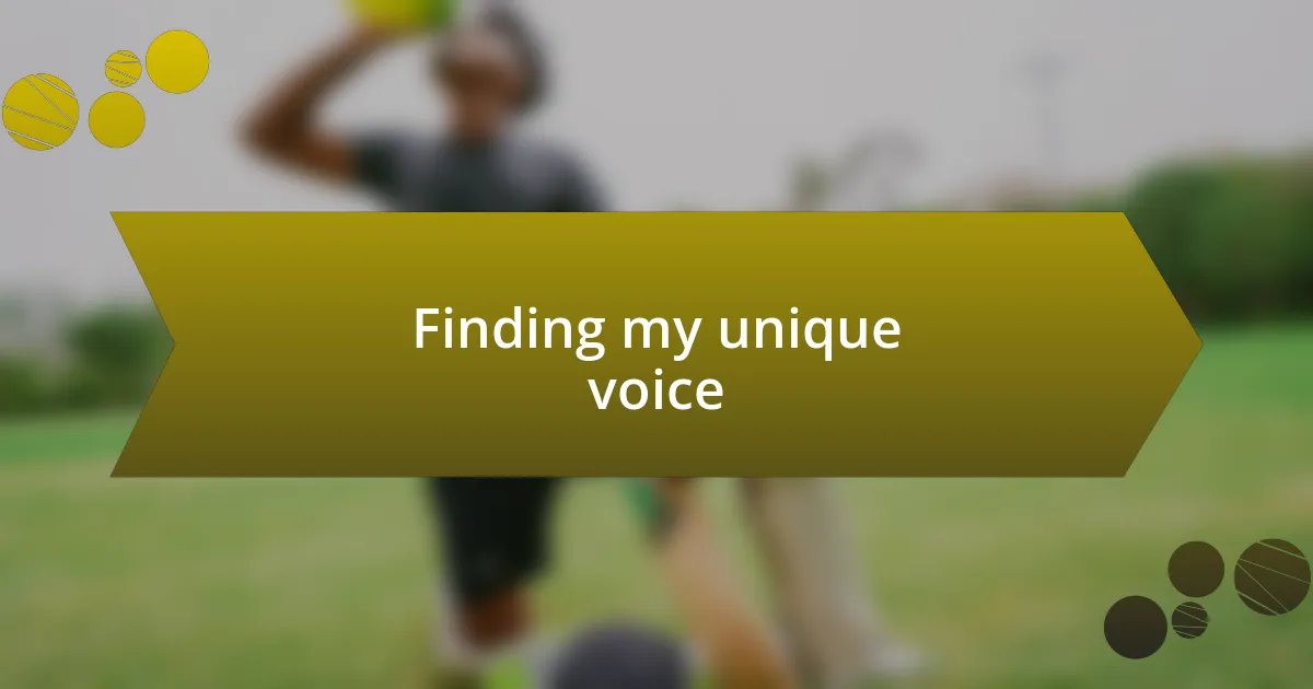 Finding my unique voice