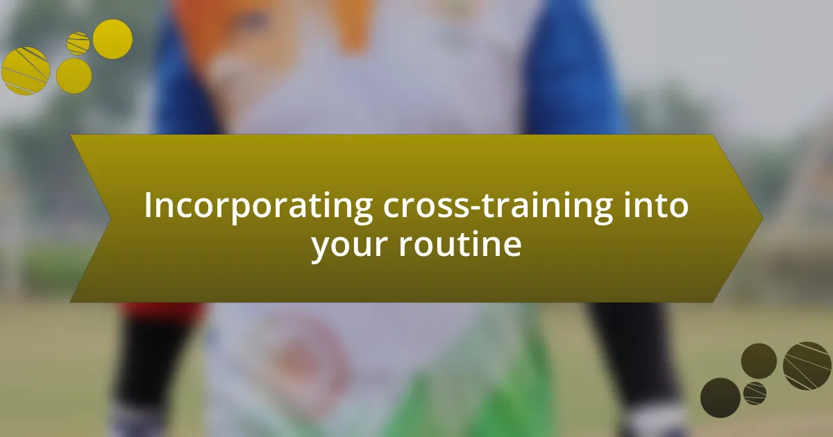 Incorporating cross-training into your routine