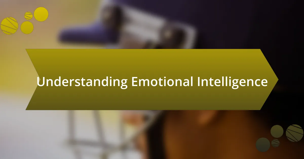 Understanding Emotional Intelligence