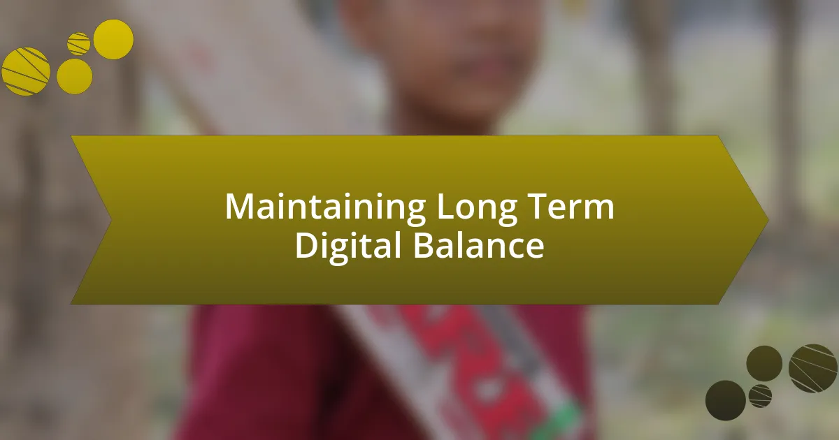 Maintaining Long Term Digital Balance