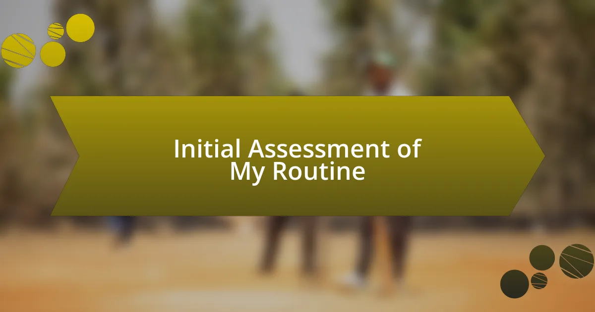 Initial Assessment of My Routine