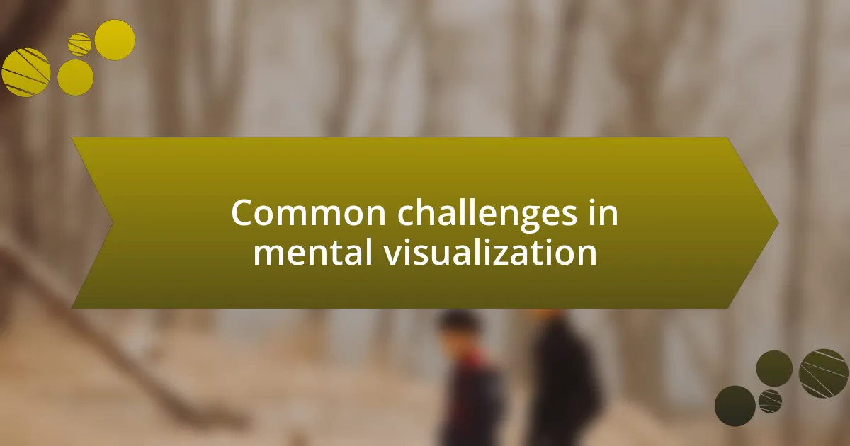 Common challenges in mental visualization